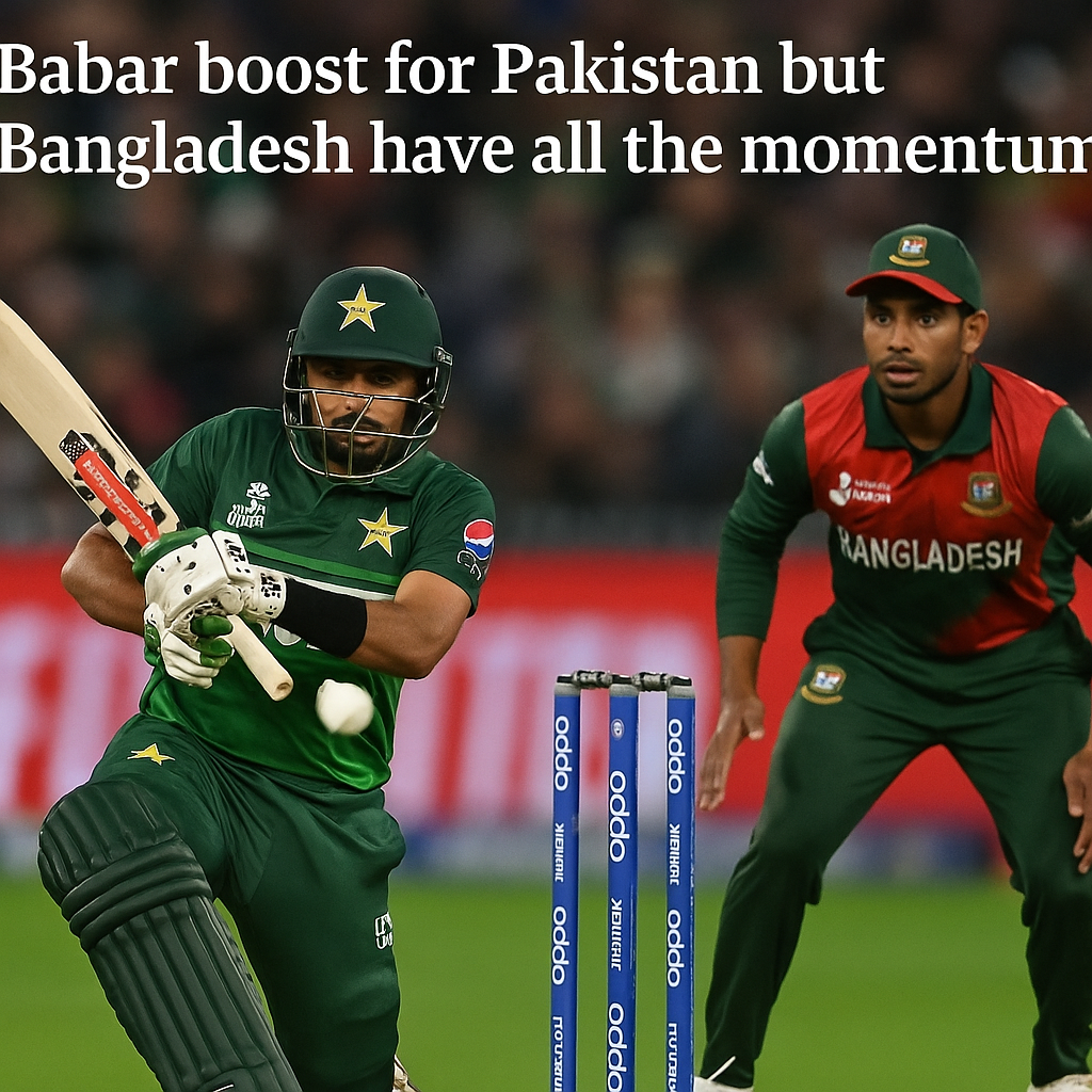 Babar boost for Pakistan but Bangladesh have all the momentum